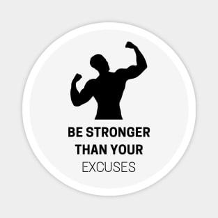 Be Stronger Than Your Excuses Magnet